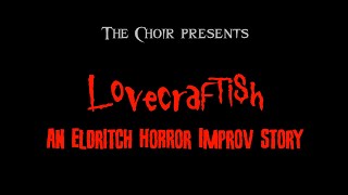 Lovecraftish  Improv Horror Stage Performance by The Choir [upl. by Saied]