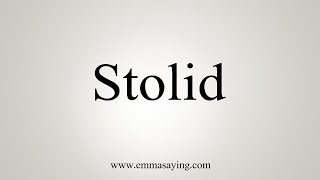 How To Say Stolid [upl. by Athalee]