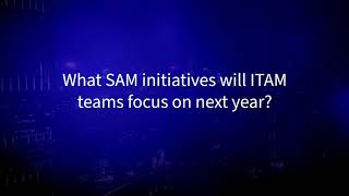 What SAM initiatives will ITAM teams focus on next year [upl. by Aitas932]