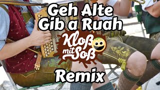 Geh Alte gib a Ruah Kloß mit Soß Remix [upl. by Blynn598]