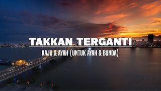 Takkan Terganti  Raju amp Ayah Untuk Ayah amp Bunda Lirik [upl. by Voss]