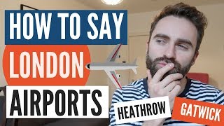 How to Say London Airports  Heathrow  Gatwick  Stansted [upl. by Anoet]