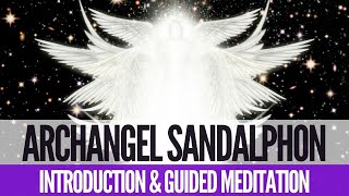 Archangel Sandalphon  Introduction amp Guided Meditation [upl. by Oiceladni]