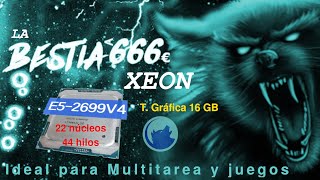 UNA BESTIA PC MULTITAREA POR MENOS 666€ con XEON E5 2699 V4 100 Compatible con Linux [upl. by Ylicic]