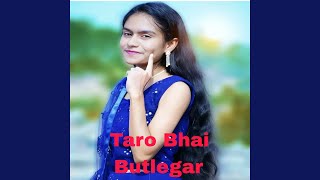 Taro Bhai Butlegar [upl. by Adalard]