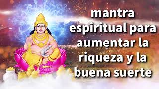 mantra espiritual para aumentar la riqueza y la buena suerte [upl. by Dart]