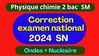 Correction examen national 2024  physique chimie  option SM  partie 2  Ondes  Nucléaire [upl. by Nylecaj]