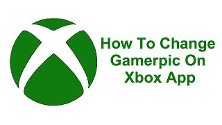 How To Change Gamerpic On Xbox App [upl. by Acinorrev796]