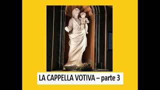 LA CAPPELLA VOTIVA  parte 3 [upl. by Slaughter]