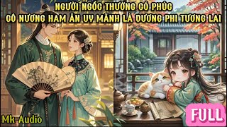 CÔ NƯƠNG NGỐC CÓ PHÚC  VƯƠNG PHI TƯƠNG LAI TUY HAM ĂN NHƯNG RẤT DŨNG MÃNH  MK AUDIO [upl. by Ojela353]