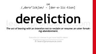 Pronunciation of Dereliction  Definition of Dereliction [upl. by Corrine888]