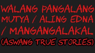 WALANG PANGALANG MUTYA  ALING EDNA  MANGANGALAKAL Aswang True Stories [upl. by Cirilo]