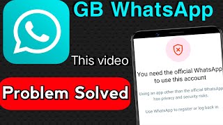 GB whatsapp problem you need the official whatsapp to use this account  GB whatsapp login problem [upl. by Atsyrt]