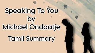 Speaking To You  Michael Ondaatje  Tamil Summary  Canadian Literature  BA English MS University [upl. by Blondell312]