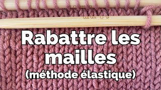 Rabattre les mailles  La méthode élastique [upl. by Brass]