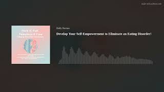 Develop Your SelfEmpowerment to Eliminate an Eating Disorder [upl. by Ynohtna]