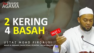 2 KERING 4 BASAH PART 1  USTAZ MOHD FIRDAUSI  FIQAH  JOM FAHAM AGAMA FEQAH [upl. by Nonnarb229]