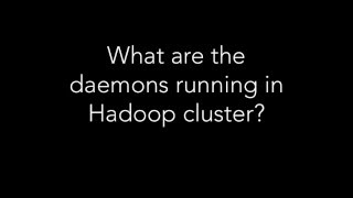 What are the daemons running in Hadoop cluster [upl. by Skipp897]