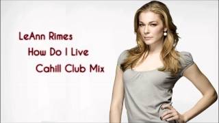 LeAnn Rimes  How Do Live Cahill Club Mix [upl. by Malachy452]