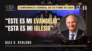 “Este es mi evangelio” — “Esta es mi iglesia”  Dale G Renlund  CG Octubre 2024 [upl. by Cordier]