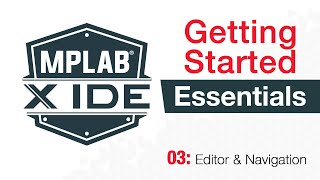 MPLAB® X IDE Essentials  03 Editor and Navigator [upl. by Elephus309]