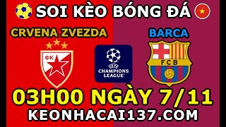 Soi Kèo Crvena Zvezda vs Barca 03h00 ngày 711  KeoNhaCai137com [upl. by Raquela153]