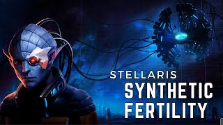 Stellaris  Synthetic Fertility [upl. by Kcyred322]