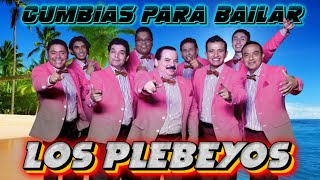 Los Plebeyos Mix Cumbias  Canciones más exitosas  Cumbias Para Bailar Toda La Noche 🎶 [upl. by Koball]