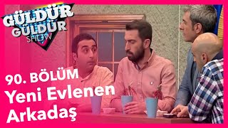 Güldür Güldür Show 90 Bölüm Yeni Evlenen Arkadaş Skeci [upl. by Grannia]