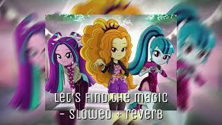 Lets Find The Magic  Slowed  Reverb   Mlp Equestria Girls  The Dazzlings  My Little Pony [upl. by Balch381]