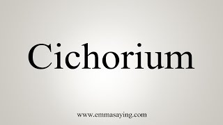 How To Say Cichorium [upl. by Dlanod]