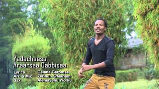 Araarsaa Gabbisaa  Yadachaasaa  New Oromo Music Vedio 2014 [upl. by Ekusuy543]