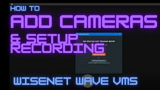 How to Add Cameras and Setup Recording on Wisenet Wave VMS [upl. by Samala]