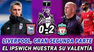 SALAH DECIDE EN EL DEBUT CON VICTORIA DE ARNE SLOT CON EL LIVERPOOL  IPSWICH 02 LIVERPOOL [upl. by Shell208]