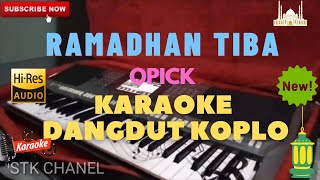 RAMADHAN TIBA  OPICK  KARAOKE DANGDUT KOPLO REGGAE SKA STK CHANEL KARAOKE [upl. by Aicilra850]