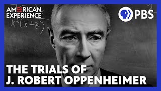 The Trials of J Robert Oppenheimer  Full Documentary  AMERICAN EXPERIENCE  PBS [upl. by Colas202]