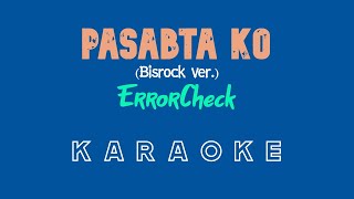 Pasabta Ko KARAOKE by ErrorCheck  Bisrock version Kuya Bryan  OBM [upl. by Dietsche]