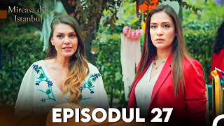 Mireasa Din Istanbul Episodul 27 [upl. by Columbine]