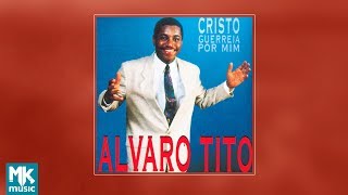 💿 Álvaro Tito  Cristo Guerreia Por Mim CD COMPLETO [upl. by Eugirne28]