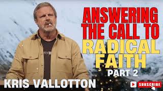 Kris Vallotton  Answering the Call to Radical Faith Part 2 [upl. by Im899]