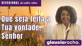 GLAUCIA ROCHA  QUE SEJA FEITA A TUA VONTADE SENHOR [upl. by Sabine]