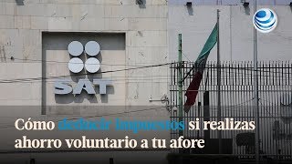 Cómo deducir impuestos si realizas ahorro voluntario a tu afore [upl. by Refinnaj574]