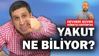 Muhammed Yakut ne biliyor  Cevheri Güven Nöbetçi Editörde [upl. by Hujsak]