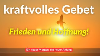 Dein kraftvolles Gebet für Frieden und Hoffnung – Ein neuer Morgen ein neuer Anfang [upl. by Ramyaj]