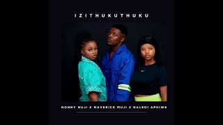 Izithukuthuku Nonny Muji Ft Maverick Muji and Naledi Aphiwe [upl. by Oderf]