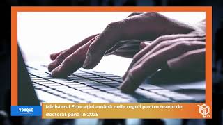 Ministerul Educației amână noile reguli pentru tezele de doctorat până în 2025  VoxQub [upl. by Eceinal]