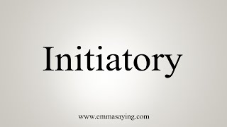 How To Say Initiatory [upl. by Nataniel423]