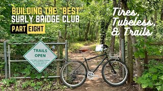 Building the Best Surly Bridge Club Episode 8 Tires Tubeless and Trails [upl. by Nike]