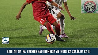 BAN LAIT NA KA BYRSIEH BAD THOHBRIA YN THUNG KA SSA ÏA KA IC [upl. by Windy720]