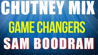 Chutney Mix 2016  Game Changer SeriesSam Boodram [upl. by Airamat]